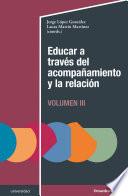 Educar a través del acompañamiento y la relación (III)