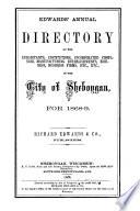 Edwards' Annual Directory of the Inhabitants, Institutions, Incorporated Companies, Manufacturing Establishments, Business, Business Firms, Etc., Etc., in the City of Sheboygan for 1868-9
