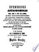 Efemerides astronomicas del sol y de la luna, que comprenden ... los novilunios, ... cuartos, ... y los eclipses ... que acontecenan ... hasta ... 2000 ... por H. Sanchez