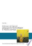 Einführung in die Frage nach pädagogischer Rechtmäßigkeit in Theorie und Praxis