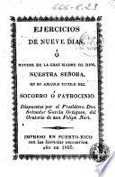 Ejercicios de nueve dias, ó, Novena de la gran madre de Dios, Nuestra Señora, en su amable titulo del Socorro ó Patrocinio