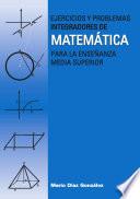 Ejercicios y problemas integradores de Matemática para la Enseñanza Media Superior