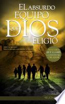 El Absurdo Equipo que Dios Eligió