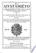 El ajustamiento i proporcion de las monedas de oro, plata y cobre i la reduccion d'estos metales a su debida estimacion, son regalia singular del rei de Espana, discurso