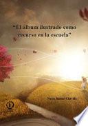 El álbum ilustrado como recurso en la escuela