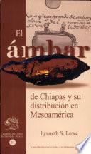 El ámbar de Chiapas y su distribución en Mesoamérica