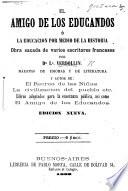 El Amigo de los Educandos o la educacion per medio de la historia, obra sacada de varios escritores franceses ... Edicion nueva