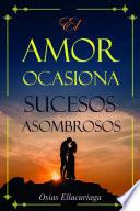 El amor ocasiona sucesos asombrosos