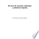 El arte de conocer, saborear y admirar tequila