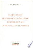El arte de los Monasterios y Conventos despoblados de la provincia de Salamanca