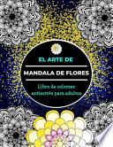El arte de mandala de flores libro para colorear antiestrés para adultos