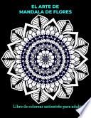 El arte de mandala de flores libro para colorear antiestrés para adultos