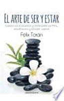 El arte de ser y estar : conecta con el bienestar y la felicidad con PNL, mindfulness y ecología mental