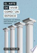 El arte de vivir como un estoico