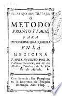 El atajo sin trabajo, ó Metodo pronto y facil para imponerse qualquiera en la medicina