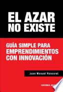 El azar no existe. Guía simple para emprendimientos con innovación
