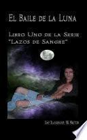 El Baile De La Luna: Libro Uno Dela Serie ”Lazos De Sangre”