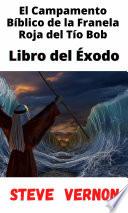 El Campamento Bíblico de la Franela Roja del Tío Bob – Libro del Éxodo
