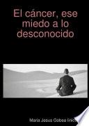 El cáncer, ese miedo a lo desconocido