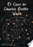 El Caso de Charles Dexter Ward (Spanish Edition)