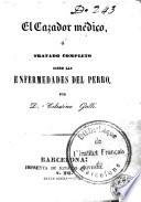 El cazador médico ó tratado completo sobre las enfermedades del perro