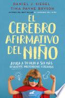 El cerebro afirmativo del niño: Ayuda a tu hijo a ser más resiliente, autónomo y creativo / The Yes Brain