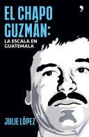 El Chapo Guzmán. La escala en Guatemala
