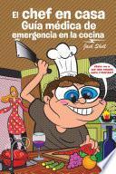 El Chef En Casa. Guía Médica De Emergencia En La Cocina
