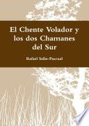 El Chente Volador y los dos Chamanes del Sur