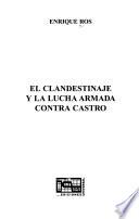 El clandestinaje y la lucha armada contra Castro
