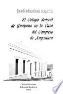 El Colegio Federal de Guayana en la Casa del Congreso de Angostura