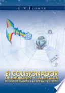 El Colisionador De Hadrones Y La Llegada De Gog De Magog a La Tierra En El 2033.