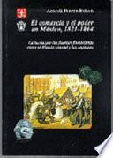 El comercio y el poder en México, 1821-1864
