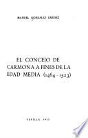 El Concejo de Carmona a fines de la Edad Media (1464-1523)