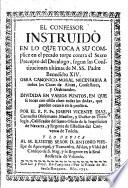 El Confessor instruido en lo que toca à su complice en el pecado torpe contra el sexto precepto del Decalogo, segun las Constituciones ultimas de N. SS. Padre Benedicto XIV, etc