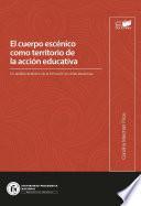 El cuerpo escénico como territorio de la acción educativa.