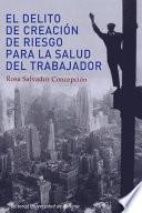 El delito de creación de riesgo para la salud del trabajador