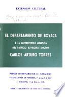 El Departamento de Boyacá a la imperecederna memoria del patricio boyacense doctor Carlos Arturo Torres, primer centenario de su natalicio