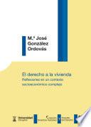 El derecho a la vivienda. Reflexiones en un contexto socioeconómico complejo