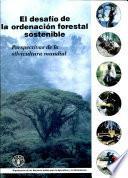 El desafio de la ordenacion forestal sostenible. Perspectivas de la silvicultura mundial