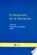 El desarrollo de la educación. Informe nacional de España 2004