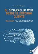 El desarrollo web desde el entorno cliente. Una visión Full Stack Developer