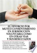 El divorcio por mutuo consentimiento en jurisdicción voluntaria como en otras vías y sus resultados.