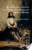 EL EJERCICIO DE LA JUSTICIA ECLESIÁSTICA EN LA HUELVA DEL ANTIGUO RÉGIMEN