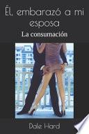 Él, embarazó a mi esposa