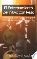 El Entrenamiento Definitivo con Peso: Los 10 equipos esenciales para el fortalecimiento del cuerpo.
