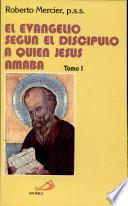 El Evangelio Segun El Discipulo a Quien Jesus Amaba