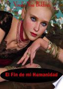 El Fin de mi Humanidad