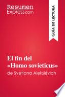 El fin del «Homo sovieticus» de Svetlana Aleksiévich (Guía de lectura)