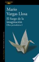 Libro El fuego de la imaginación: Libros, escenarios, pantallas y museos. Obra Periodí stica 1 / The Fire of Imagination. Journalistic Works 1